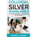 Colloidal Silver - The Natural Antibiotic