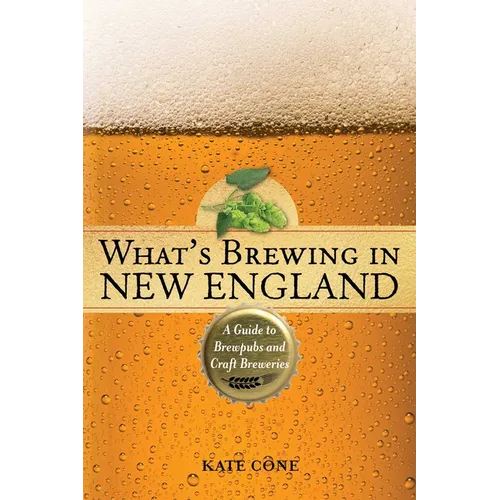 What's Brewing in New England: A Guide to Brewpubs and Craft Breweries