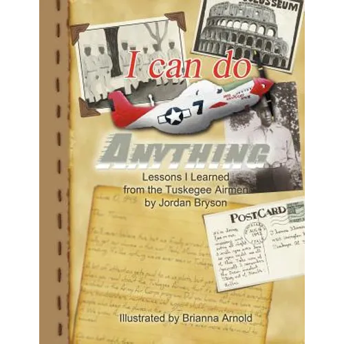 I Can Do Anything: Lessons I Learned from the Tuskegee Airmen
