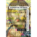 Disruptive Witness: Speaking Truth in a Distracted Age