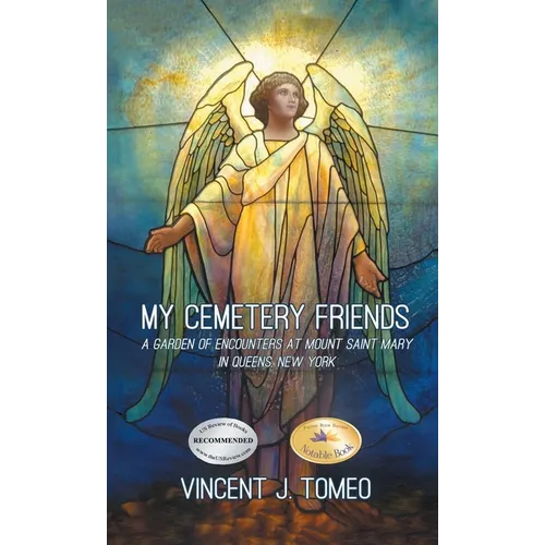 My Cemetery Friends: A Garden of Encounters at Mount Saint Mary in Queens, New York