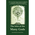The Isles of the Many Gods: An A-Z of the Pagan Gods & Goddesses worshipped in Ancient Britain during the First Millennium CE through to the Middle Ag