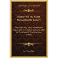 History Of The Ninth Massachusetts Battery: Recruited July, 1862; Mustered In August, 1862; Mustered Out June, 1865 At The Close Of The Rebellion (188