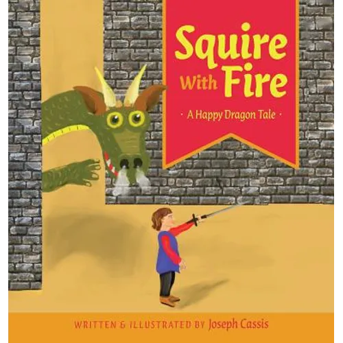Squire With Fire: A Happy Dragon Tale