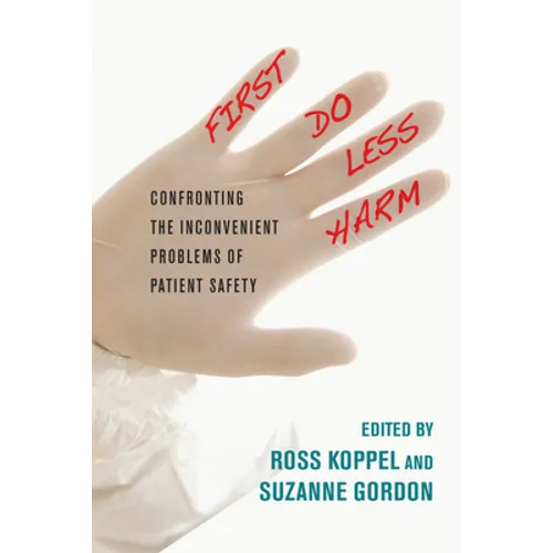 First, Do Less Harm: Confronting the Inconvenient Problems of Patient Safety
