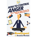 How to Control Anger: Your Step-By-Step Guide To Anger Management