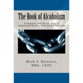 The Book of Alcoholism: Your Private, Personal, Self Paced, Easy to understand Road to Education & Recovery