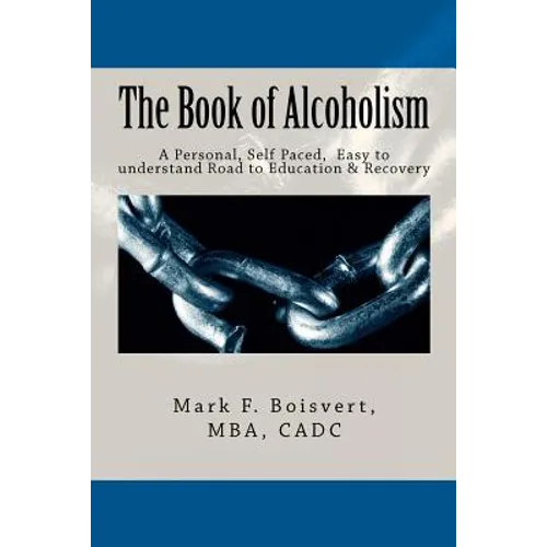 The Book of Alcoholism: Your Private, Personal, Self Paced, Easy to understand Road to Education & Recovery