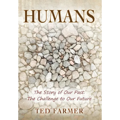 Humans: The Story of Our Past: The Challenge to Our Future