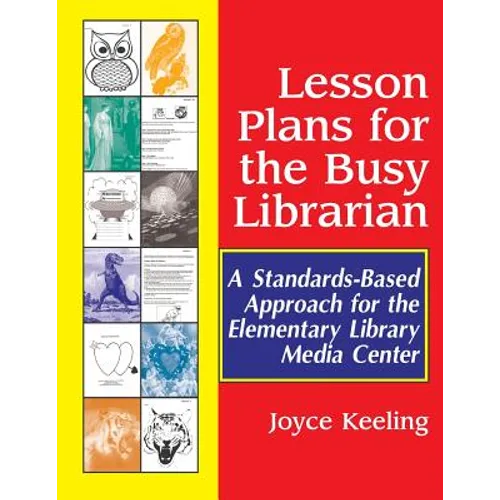 Lesson Plans for the Busy Librarian: A Standards-Based Approach for the Elementary Library Media Center