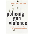 Policing Gun Violence: Strategic Reforms for Controlling Our Most Pressing Crime Problem