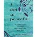 I Am So Peaceful: A journal for creating more peace in your life.