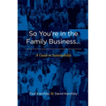 So You're in the Family Business...: A Guide to Sustainability