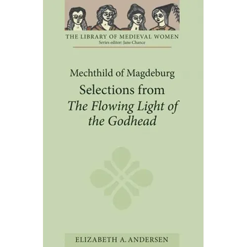 Mechthild of Magdeburg: Selections from the Flowing Light of the Godhead