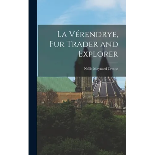 La Vérendrye, Fur Trader and Explorer