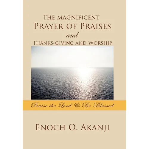 The Magnificent Prayer of Praises and Thanks-Giving and Worship