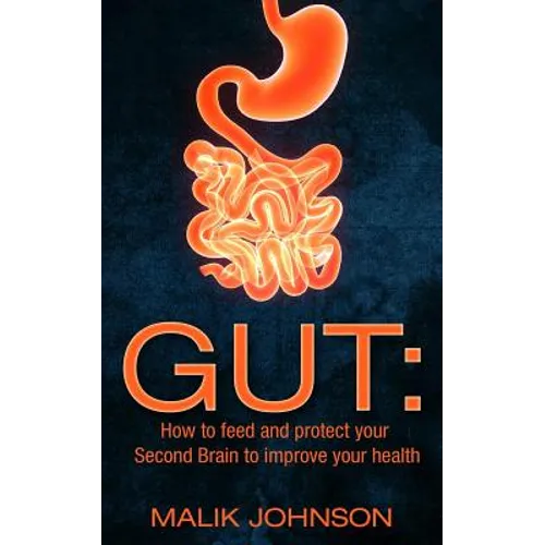 Gut: How to feed and protect your Second Brain to improve your health