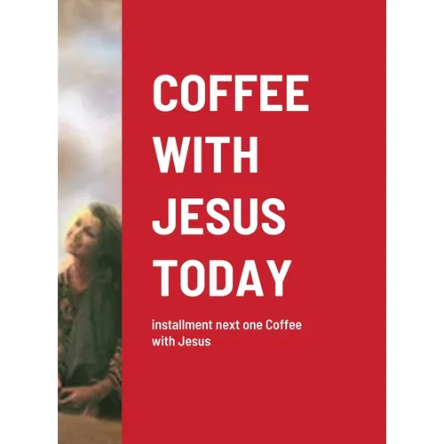Coffee with Jesus Today: installment next one Coffee with Jesus
