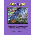 Flat Earth; Investigations Into a Massive 500-Year Heliocentric Lie
