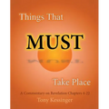 Things That Must Take Place: A Commentary on Revelation Chapters 4-22