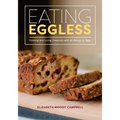 Eating Eggless: Cooking and Living Creatively with an Allergy to Eggs