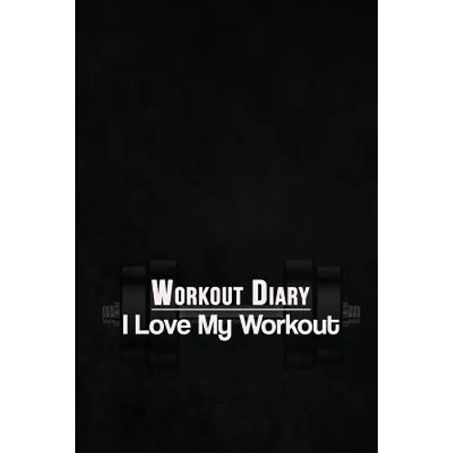 Workout Diary: I Love My Workout