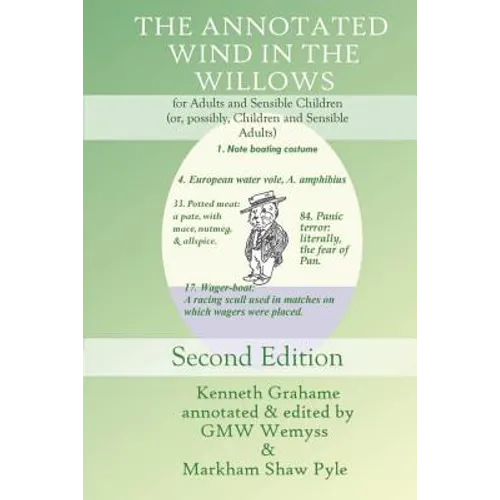 The Annotated Wind in the Willows: for Adults and Sensible Children (or, possibly, Children and Sensible Adults)
