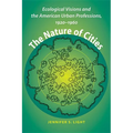 The Nature of Cities: Ecological Visions and the American Urban Professions, 1920-1960