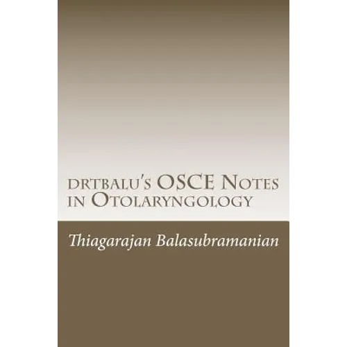 drtbalu's OSCE Notes in Otolaryngology: A must read before exams