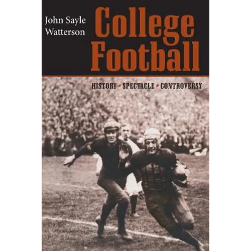 College Football: History, Spectacle, Controversy