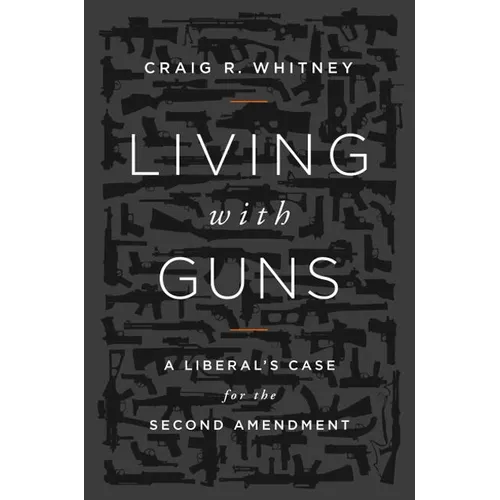 Living with Guns: A Liberal's Case for the Second Amendment