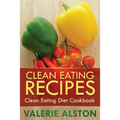 Clean Eating Recipes: Clean Eating Diet Cookbook