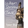 The When Donkeys Talk: A Quest to Rediscover the Mystery and Wonder of Christianity