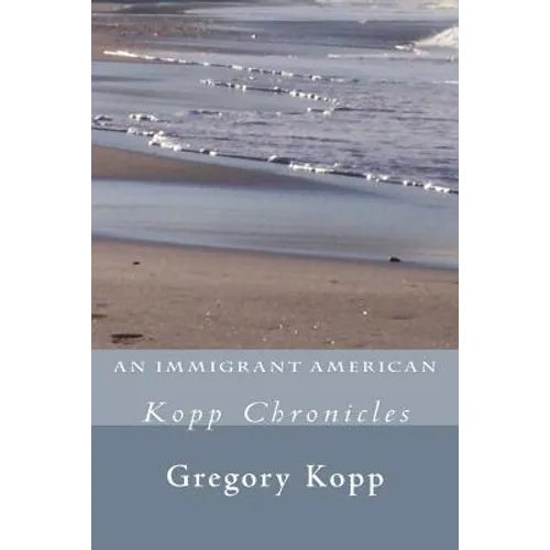 An Immigrant American: Kopp Chronicles