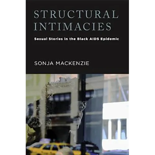 Structural Intimacies: Sexual Stories in the Black AIDS Epidemic