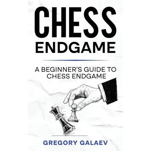 Chess Endgame: A Beginner's Guide to Chess Endgame