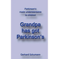 Grandpa has got Parkinson´s: Parkinson´s made understandable to children