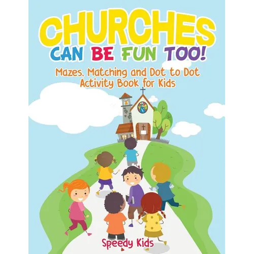 Churches Can Be Fun Too! Mazes, Matching and Dot to Dot Activity Book for Kids