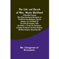 The Life and Death of Mrs. Maria Bickford: A beautiful female, who was inhumanly murdered, in the moral and religious city of Boston, on the night of