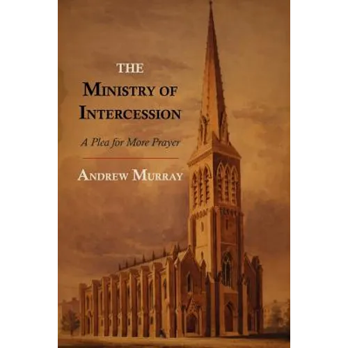 The Ministry of Intercession: A Plea for More Prayer