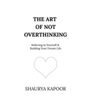 The Art of Not Overthinking: Believing in Yourself and Building Your Dream Life - Hardcover