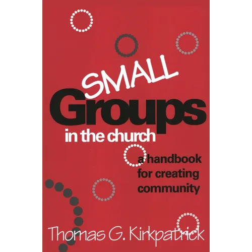 Small Groups in the Church: A Handbook for Creating Community