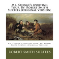 Mr. Sponge's sporting tour. By: Robert Smith Surtees (Original Version)
