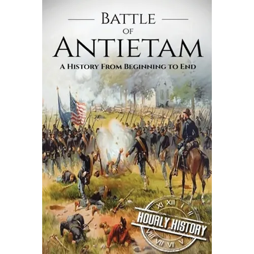 Battle of Antietam: A History From Beginning to End