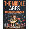 The Middle Ages: 1000 Interesting Facts About the Medieval Period