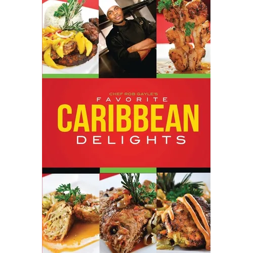 Chef Rob Gayle's Favorite Caribbean Delights
