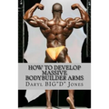 How to Develop Massive Bodybuilder Arms: Massive Bodybuilder Arms