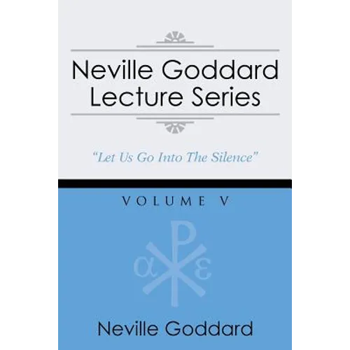 Neville Goddard Lecture Series, Volume V: (A Gnostic Audio Selection, Includes Free Access to Streaming Audio Book)