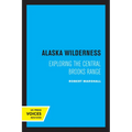 Alaska Wilderness: Exploring the Central Brooks Range, Second Edition