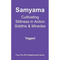 Samyama - Cultivating Stillness in Action, Siddhis and Miracles